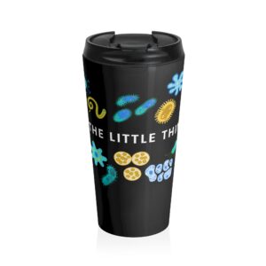 Stainless Steel Travel Mug — “It’s the little things”