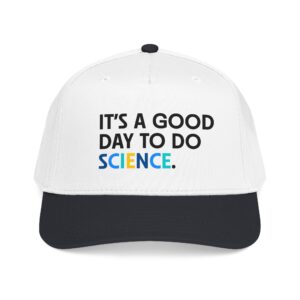 Baseball Cap – “It’s a Good Day to Do Science.”
